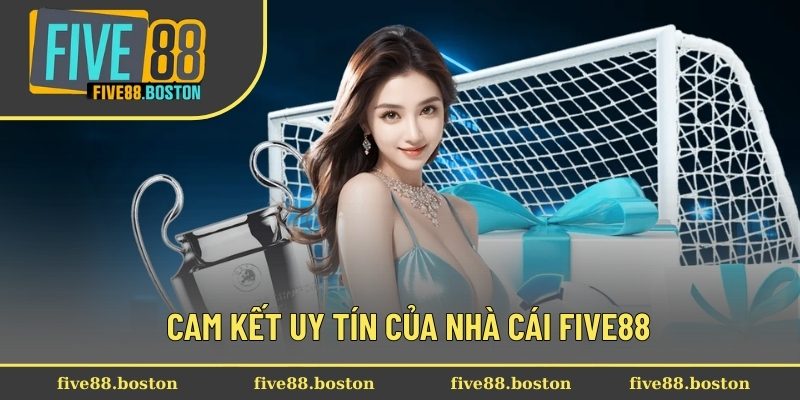Cam kết uy tín của nhà cái Five88