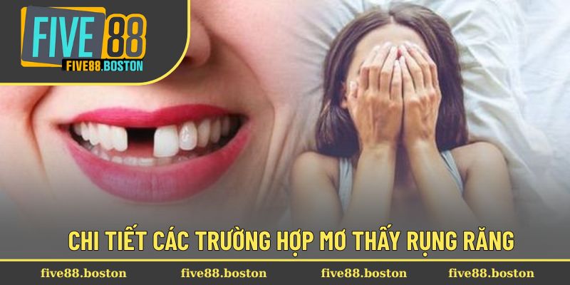 Chi tiết các trường hợp mơ thấy rụng răng