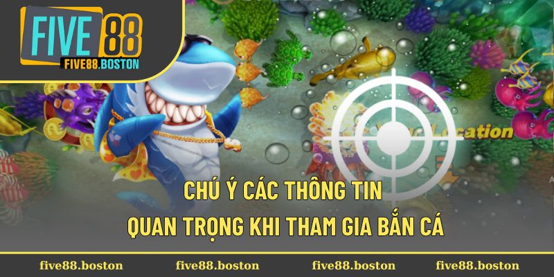 Chú ý các thông tin quan trọng khi tham gia bắn cá