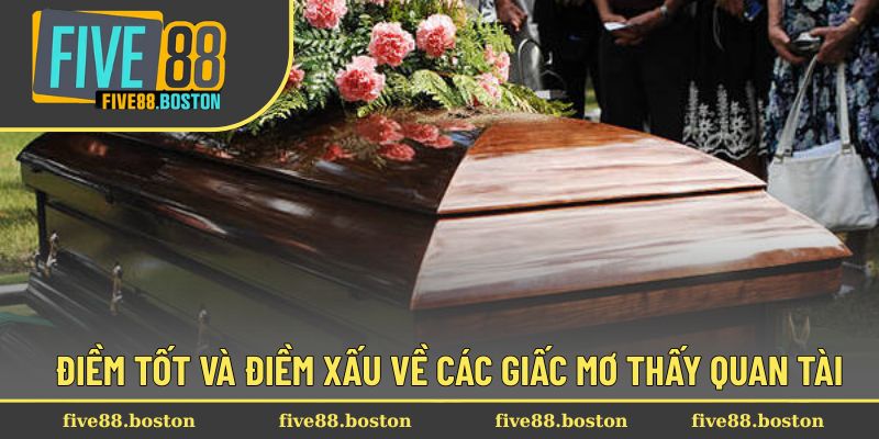 Điềm tốt và điềm xấu về các giấc mơ thấy quan tài