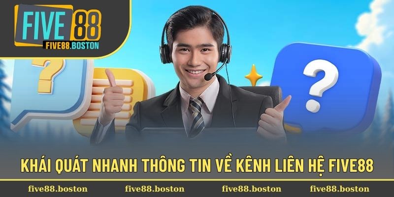 Khái quát nhanh thông tin về kênh liên hệ Five88