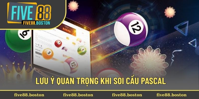 Lưu ý quan trọng khi soi cầu Pascal 