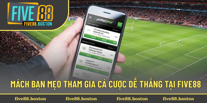 Mách bạn mẹo tham gia cá cược dễ thắng tại Five88