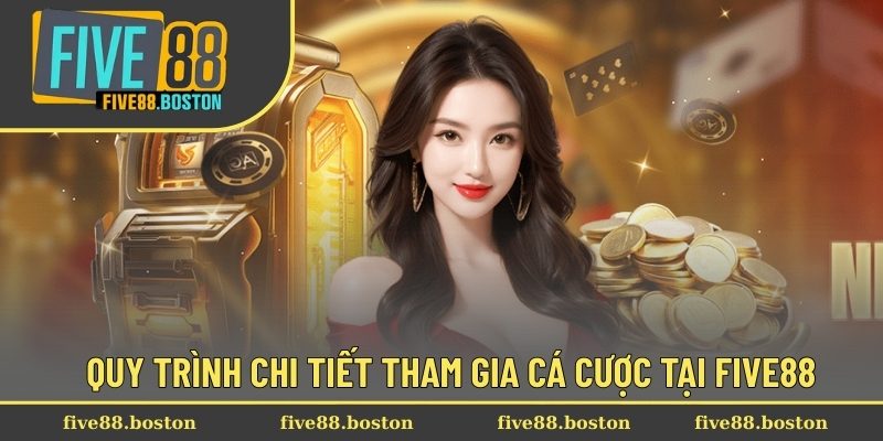 Quy trình chi tiết tham gia cá cược tại Five88