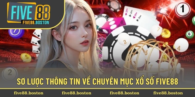 Sơ lược thông tin về chuyên mục xổ số Five88