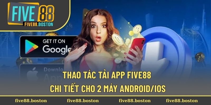 Thao tác tải app Five88 chi tiết cho 2 máy Android/IOS