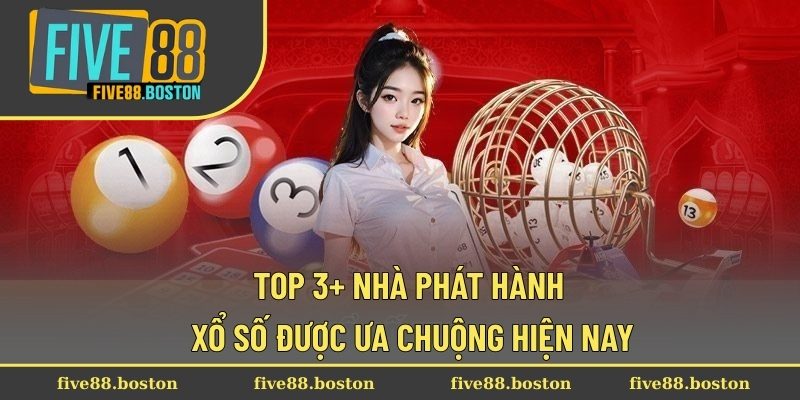 Top 3+ nhà phát hành xổ số được ưa chuộng hiện nay