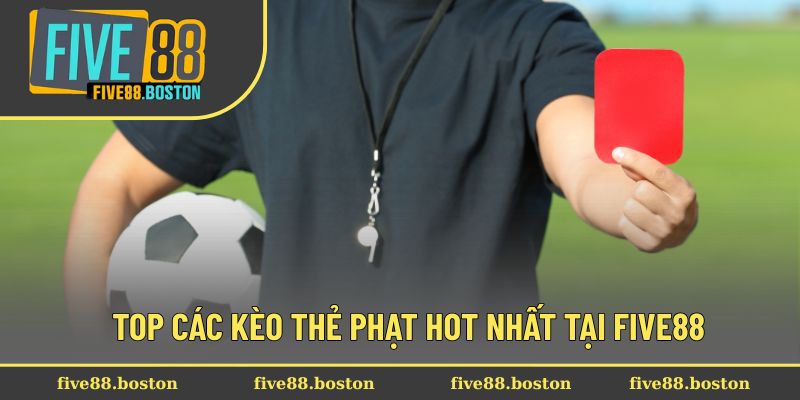 Top các kèo thẻ phạt hot nhất tại Five88
