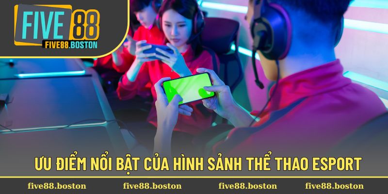 Ưu điểm nổi bật của hình sảnh thể thao esport